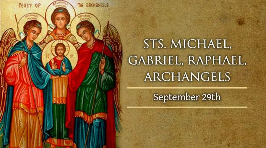 Today, September 29, We Celebrate Sts. Michael, Gabriel, Raphael, Archangels