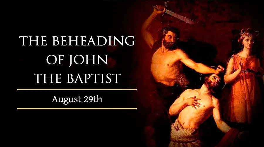 Quote/s of the Day – 29 August – The Memorial of the Beheading of St John  the Baptist – AnaStpaul