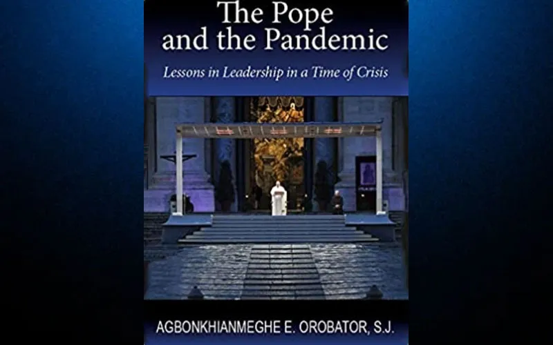 The Front page of the book titled "The Pope and the Pandemic: Lessons in Leadership in a Time of Crisis by Fr. Agbonkhianmeghe Orobator. Credit: Fr. Agbonkhianmeghe Orobator