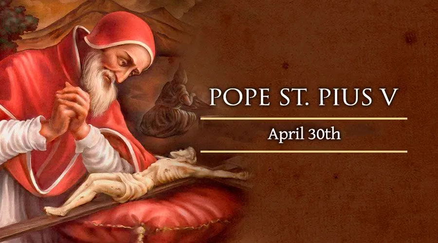 Today, April 30, We Celebrate Saint Pius V, Pope