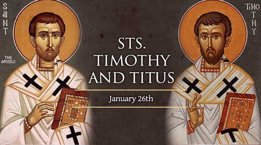 Today we celebrate Saints Timothy and Titus, close companions of the  Apostle Paul