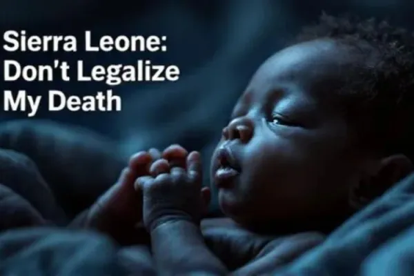 “Women’s health?” It's Abortion: Africa’s Catholic Activists Want Reproductive Healthcare Bill in Sierra Leone Rejected