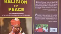 Religion for Peace by John Cardinal Onaiyekan . Credit: ACI Africa