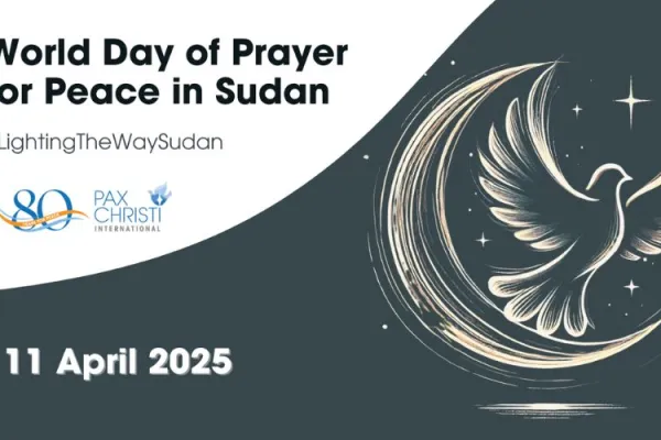 World Day of Prayer for Peace in Sudan: International Catholic Peace Movement Rallying for Solidarity ahead of Launch